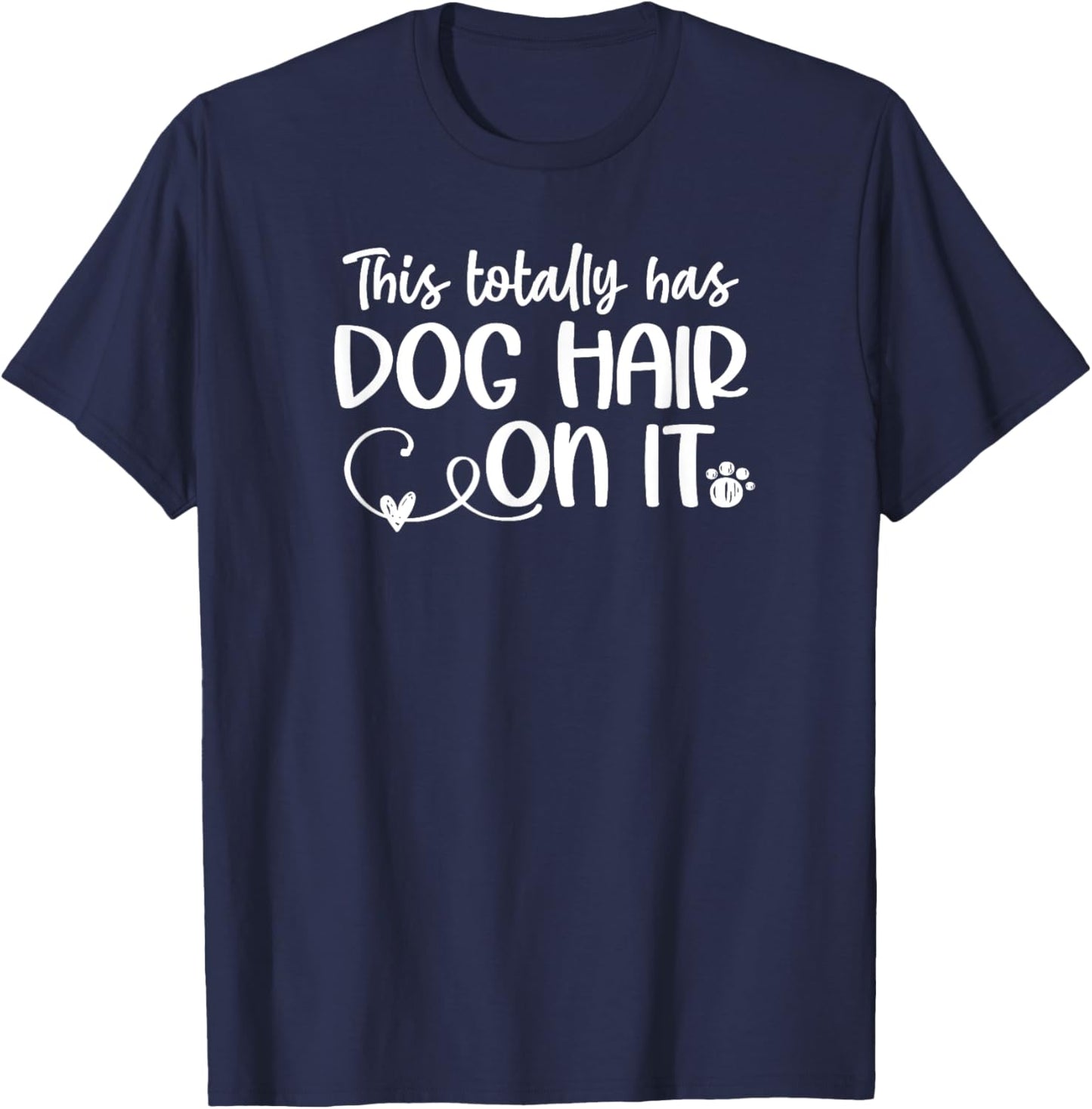 Funny This Totally Has Dog Hair On It This Totally Has Dog Hair On It Funny Dog Lovers Dog Quote T-Shirt - T-Shirt | Navy
