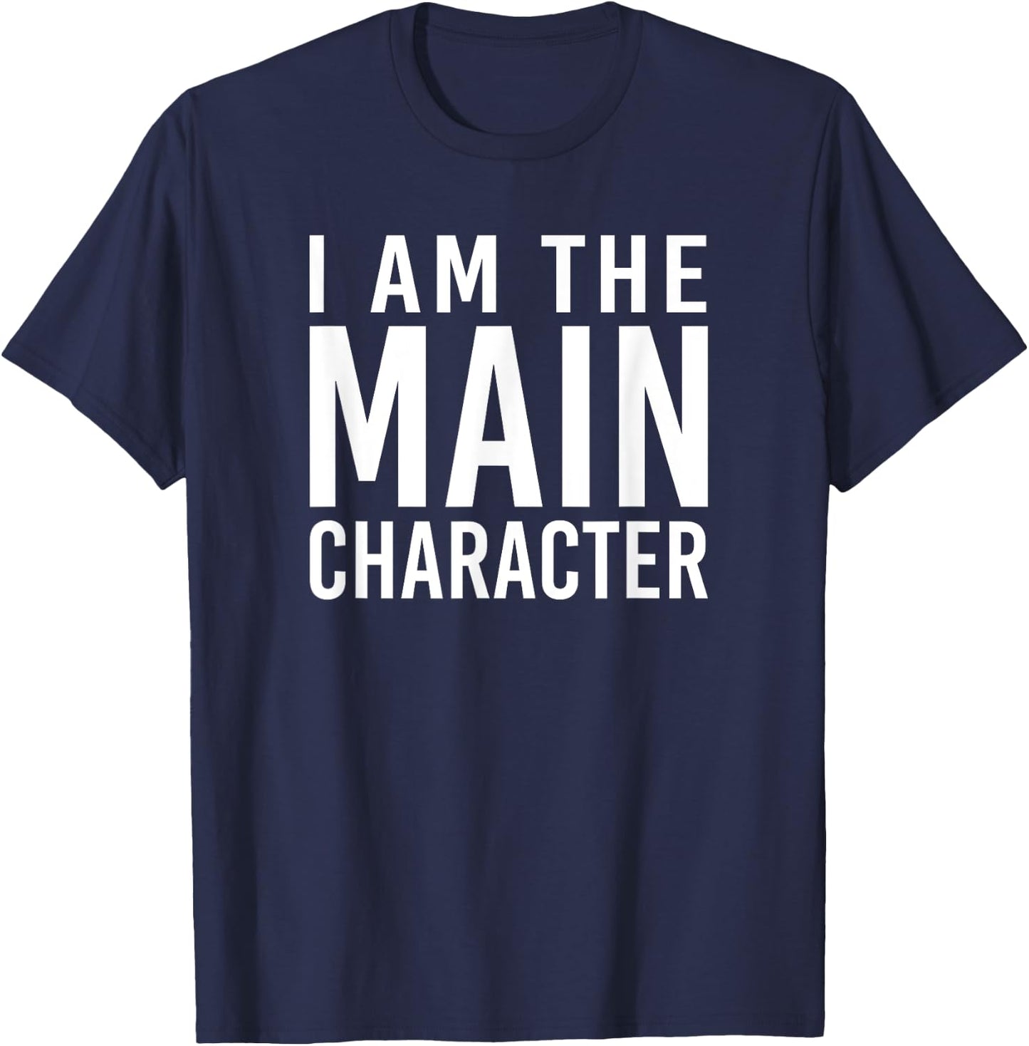 i am the main character Funny Sarcastic T-Shirt - T-Shirt | Navy
