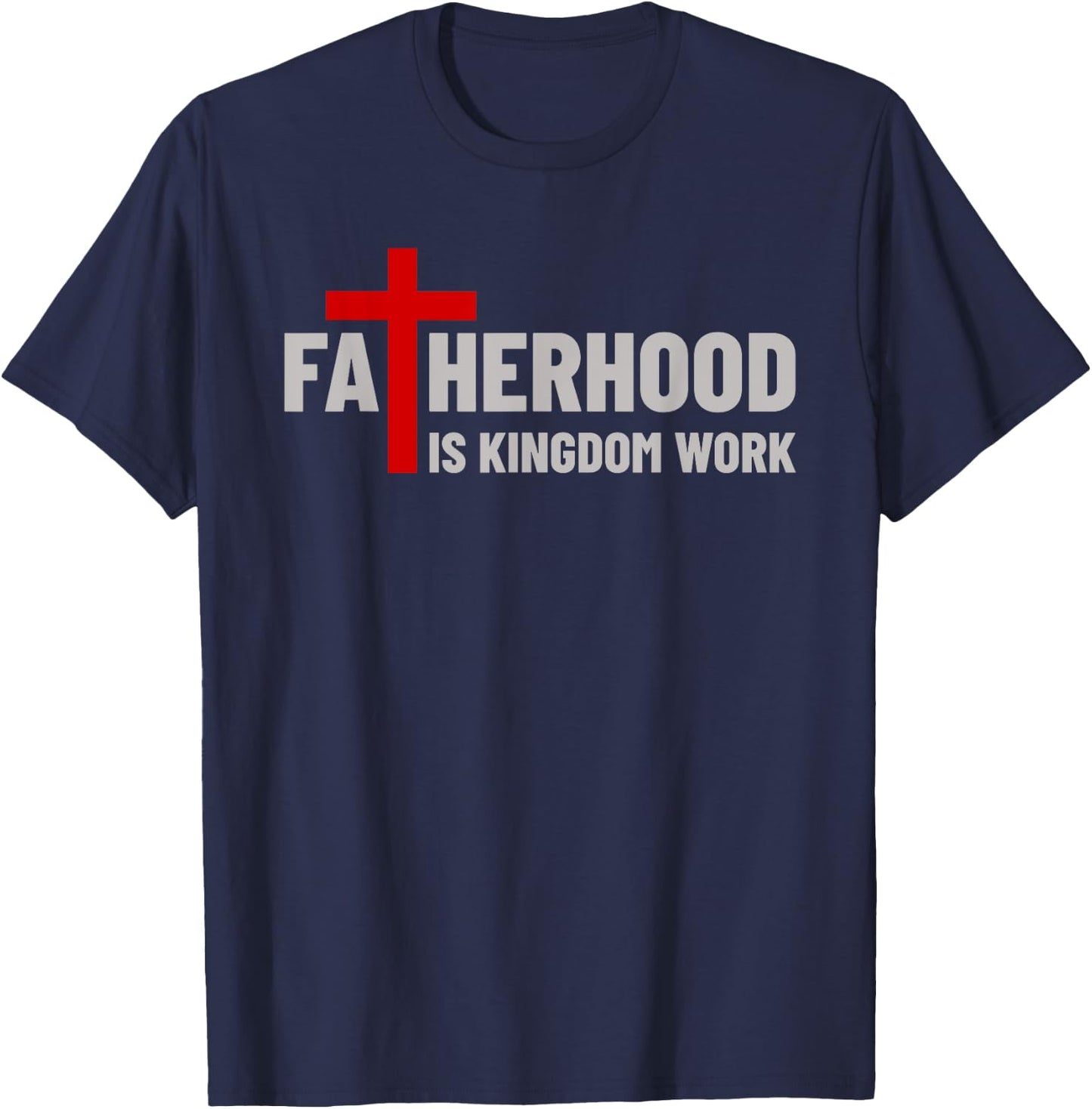 Blessed Dad Fatherhood Is Kingdom Work Faith Christian Dad T-Shirt - T-Shirt | Navy