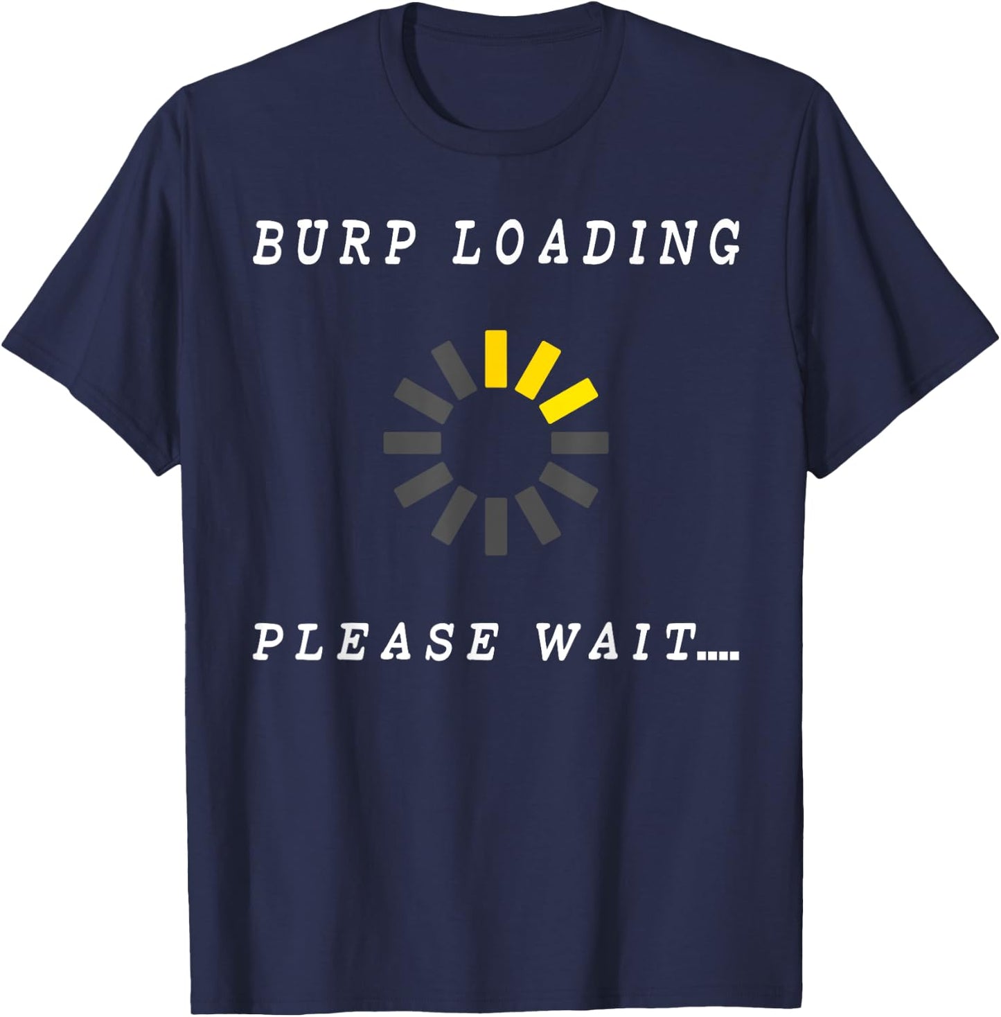 Burp Loading Please Wait Funny Bodily Functions T-Shirt - T-Shirt | Navy