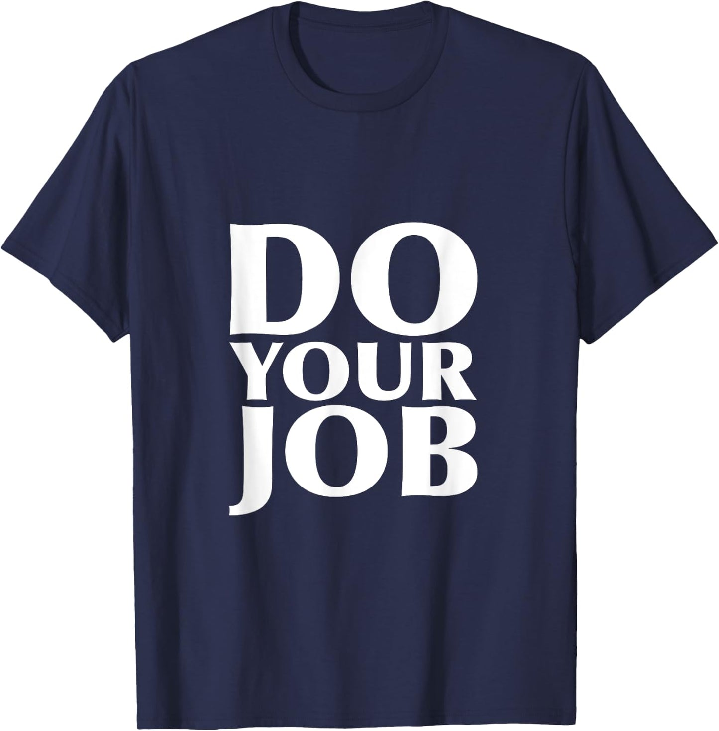 Do Your Job Shirt T-Shirt - T-Shirt | Navy