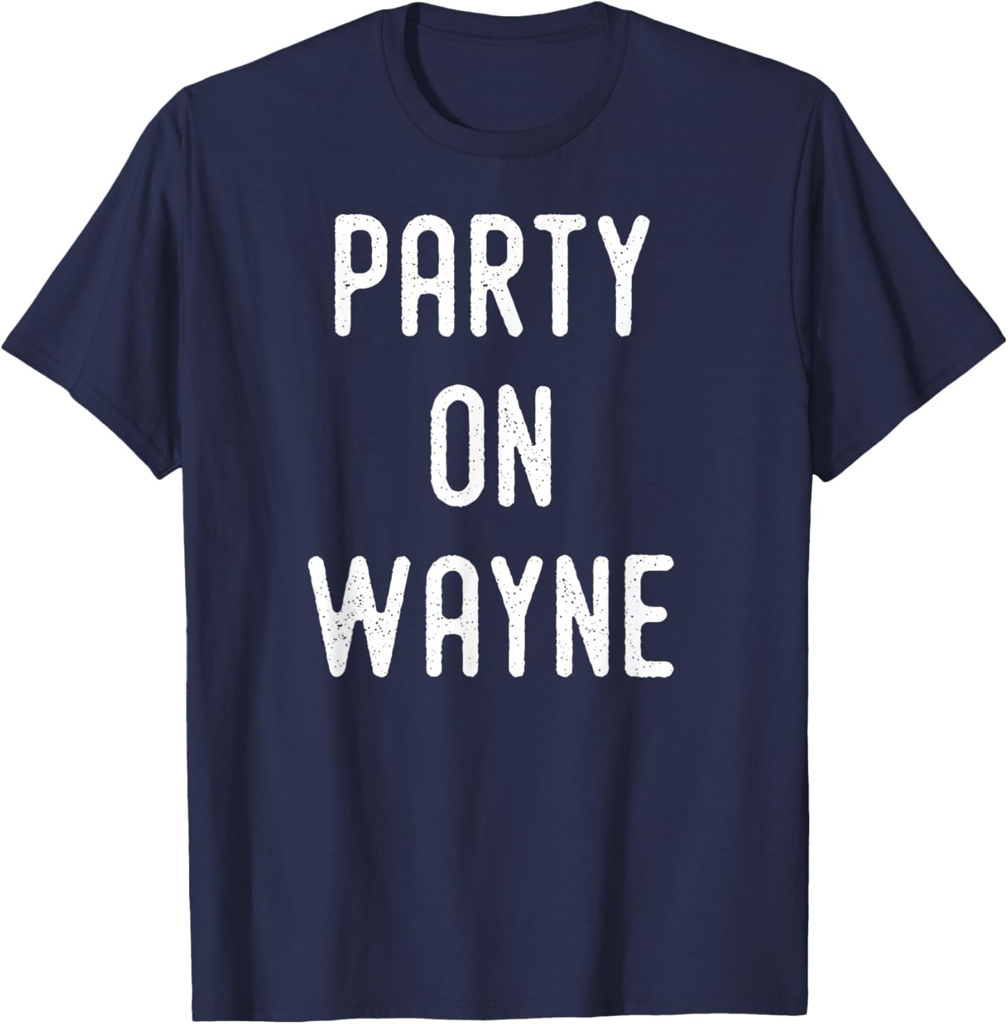 Party on Wayne - Funny Drinking T-Shirt - T-Shirt | Navy