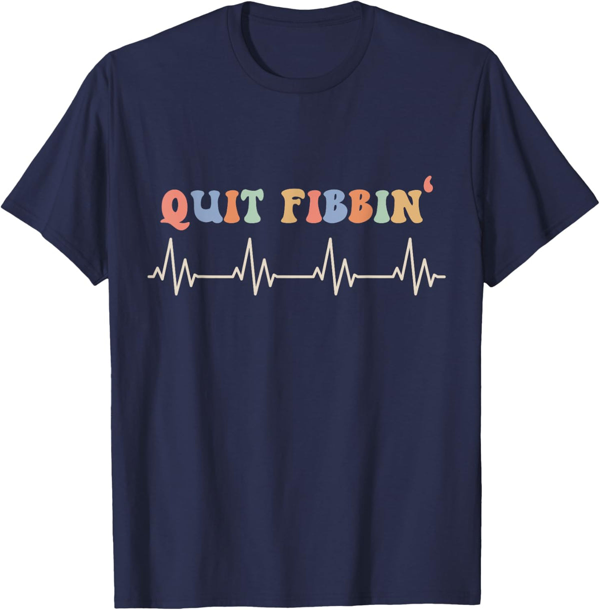 Atrial Fibrillation, Cardiology, Heart Rythm, Quit Fibbin T-Shirt - T-Shirt | Navy