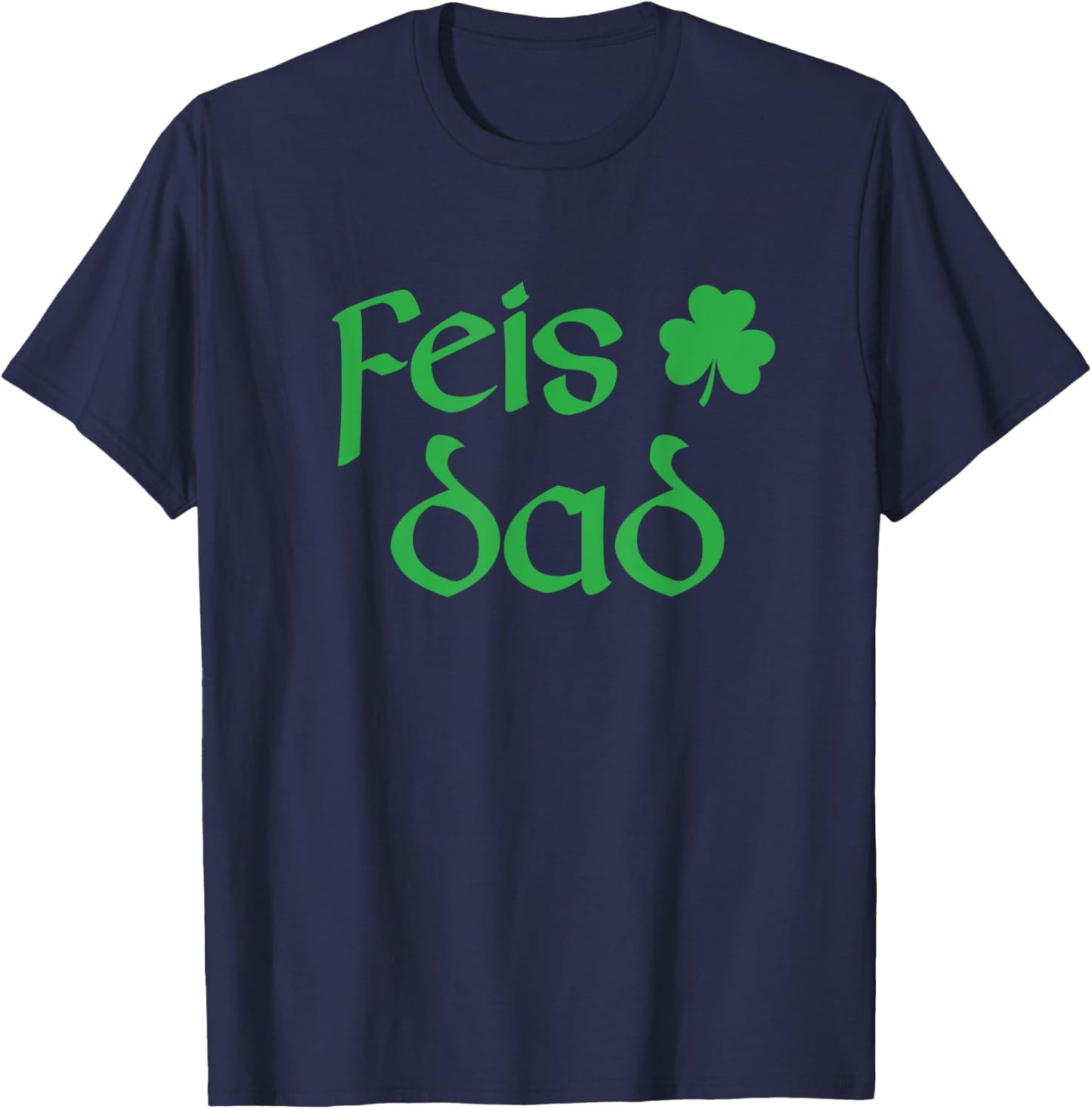 Feis Dad Irish Dance Shamrock Irish Dancing T-Shirt - T-Shirt | Navy