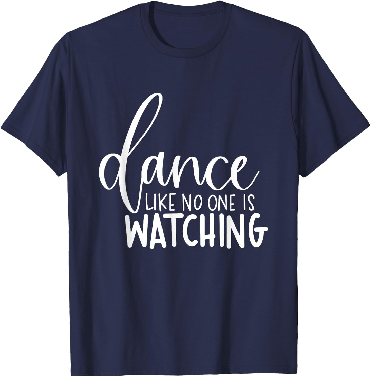 Dance Like No One Is Watching Inspirational Motivational T-Shirt - T-Shirt | Navy