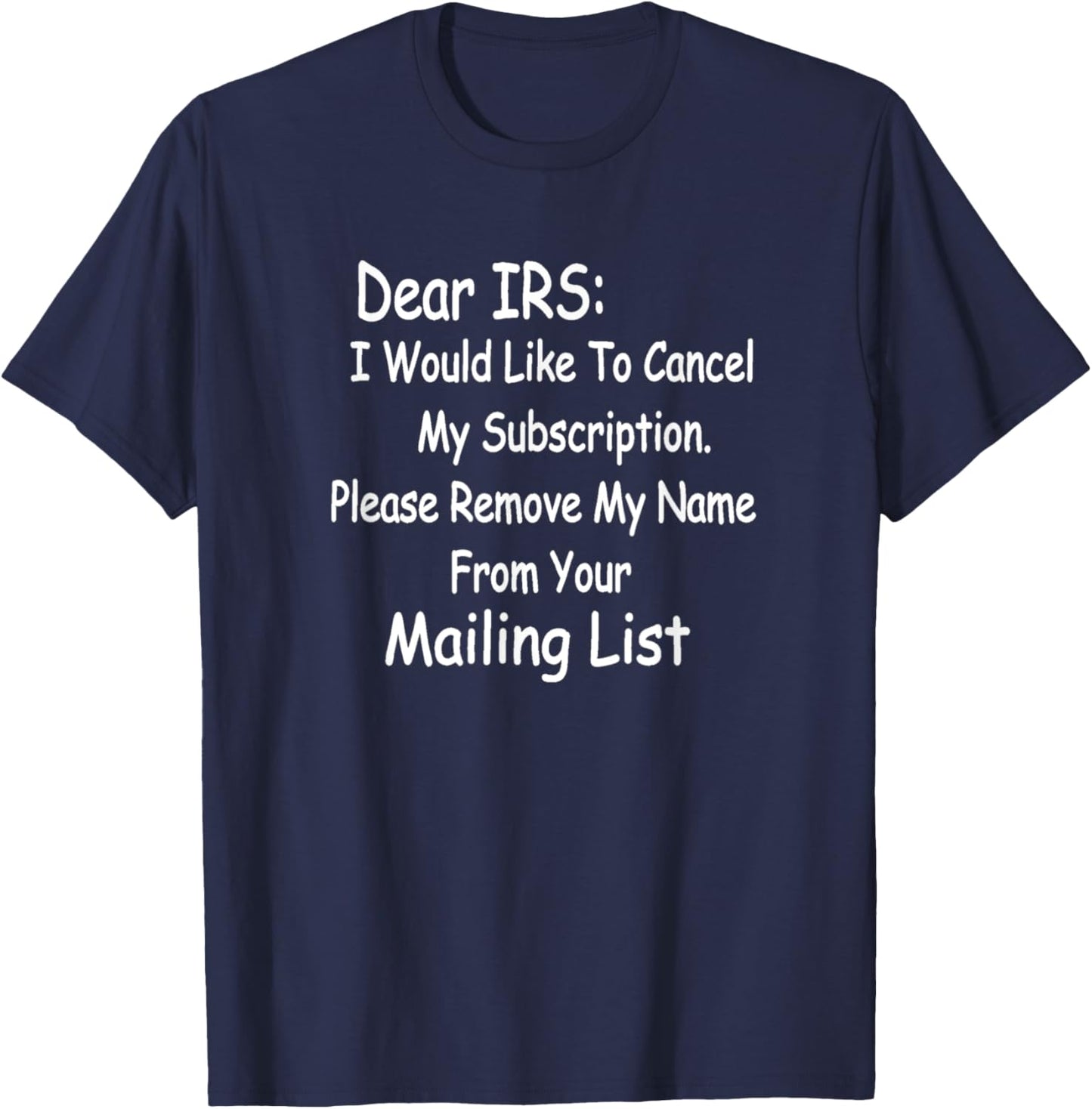 Funny IRS . "Dear IRS, Cancel My Subscription." T-Shirt - T-Shirt | Navy