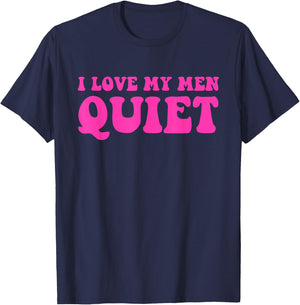 I Love My Men Quiet Quote T-Shirt - T-Shirt | Navy