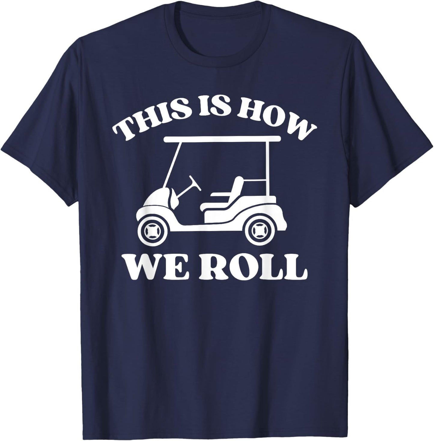 Men's Golfing "This is How We Roll" Funny Dad Golf Cart T-Shirt - T-Shirt | Navy