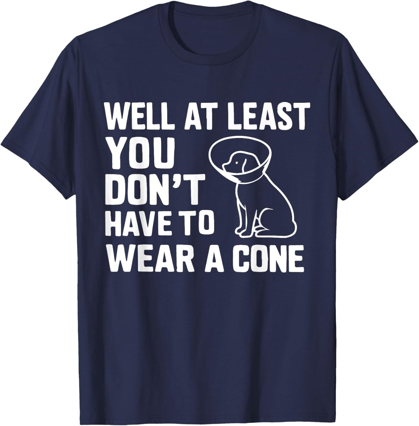 Well At Least You Don't Have To Wear A Cone Surgery Recovery T-Shirt - T-Shirt | Navy