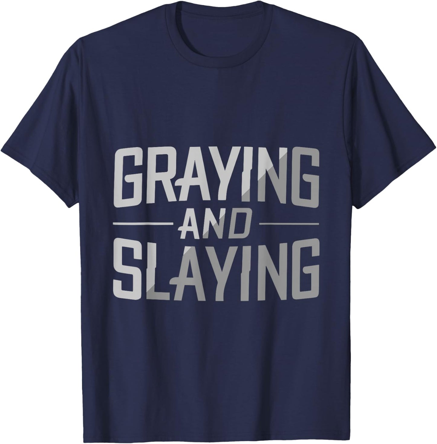 Greyin And Slayin Funny Graying And Slaying Workout & Gym T-Shirt - T-Shirt | Navy