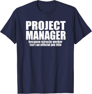 PROJECT MANAGER Because Miracle Worker Isn't A Job Title T-Shirt - T-Shirt | Navy