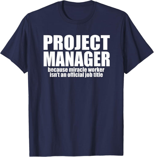 PROJECT MANAGER Because Miracle Worker Isn't A Job Title