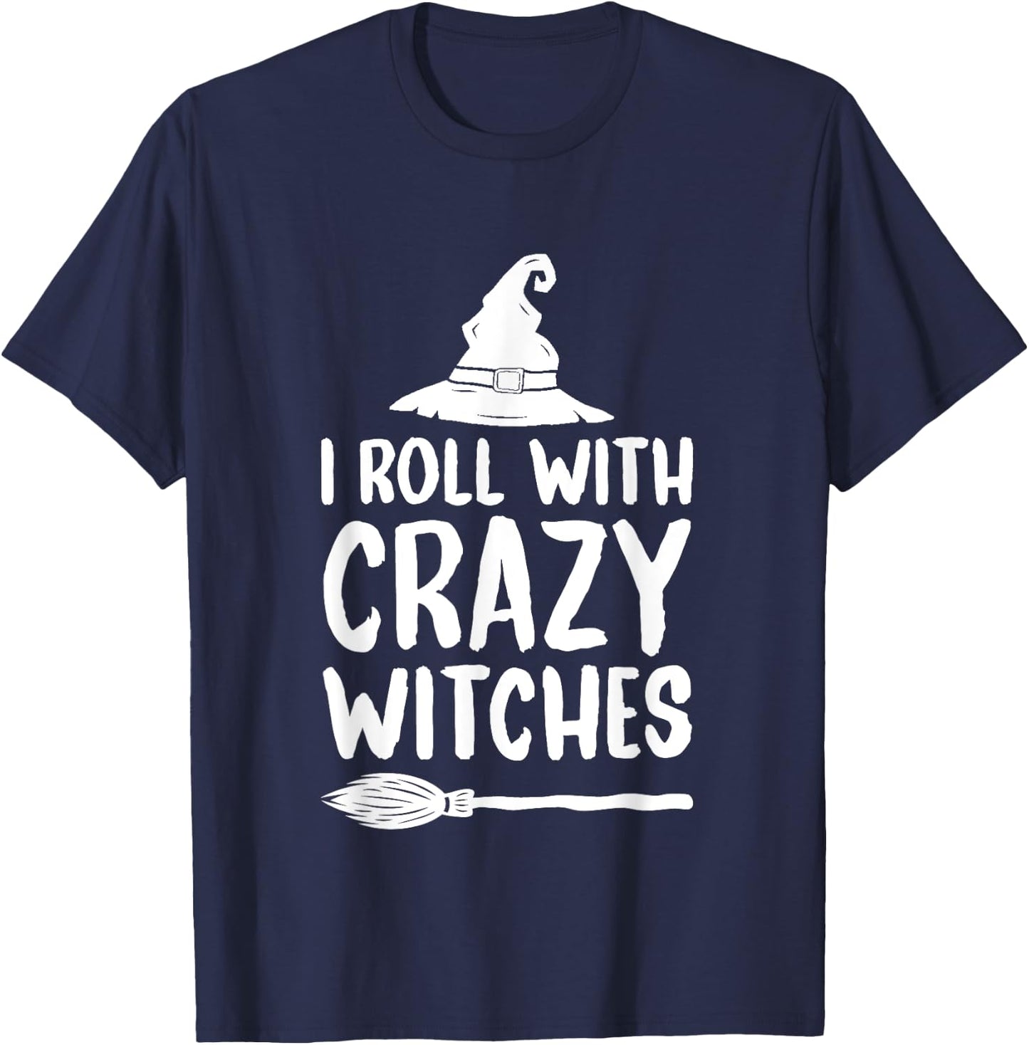 I Roll With Crazy Witches Funny Halloween Witch T-Shirt - T-Shirt | Navy