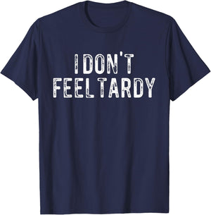 I Don't Feel Tardy T-Shirt - T-Shirt | Navy