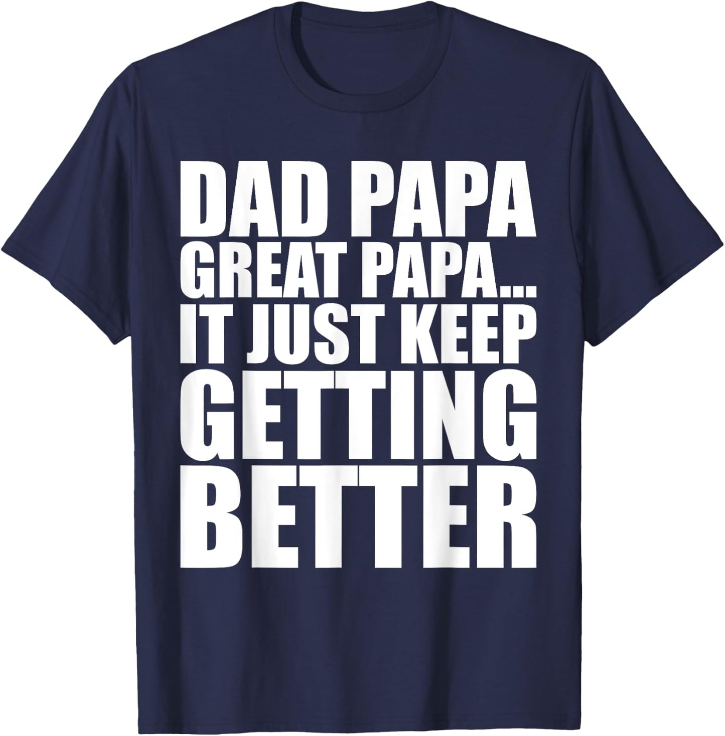 Dad Papa Great Papa. Just Keeps Getting Better Generational T-Shirt - T-Shirt | Navy
