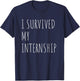 Funny Internship Quote For Intern, I Survived My Internship T-Shirt - T-Shirt | Navy