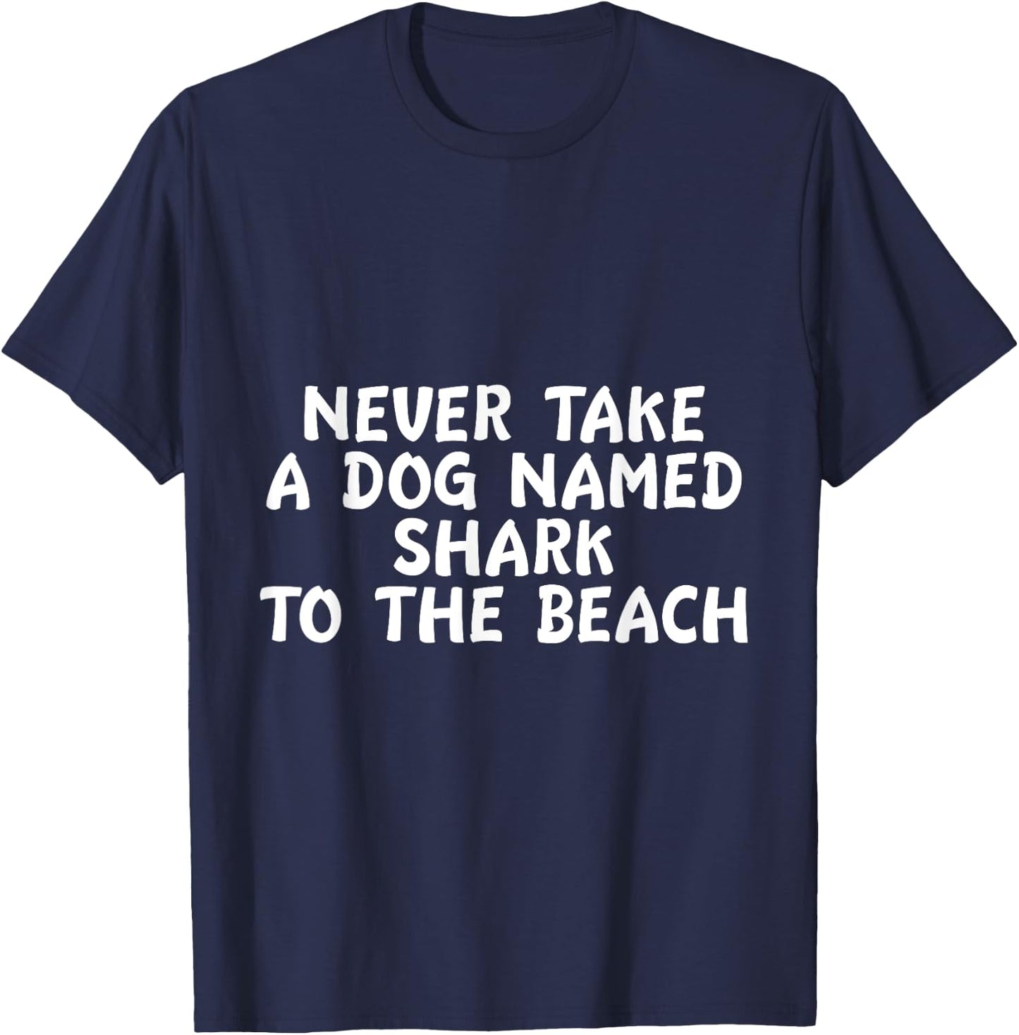 Never Take A Dog Named Shark To The Beach Pet Owner T-Shirt - T-Shirt | Navy
