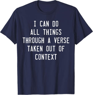 I Can Do All Things Through A Verse Taken Out Of Context T-Shirt - T-Shirt | Navy