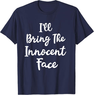 I'll Bring The Innocent Face Funny Sassy Friend Group Party T-Shirt - T-Shirt | Navy