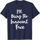 I'll Bring The Innocent Face Funny Sassy Friend Group Party T-Shirt - T-Shirt | Navy