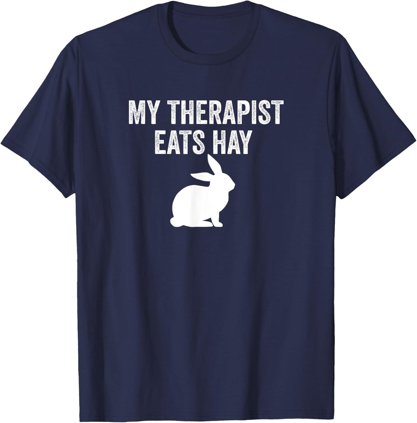 My Therapist Eats Hay Pet Bunny Rabbit Furry Friend Hare T-Shirt - T-Shirt | Navy