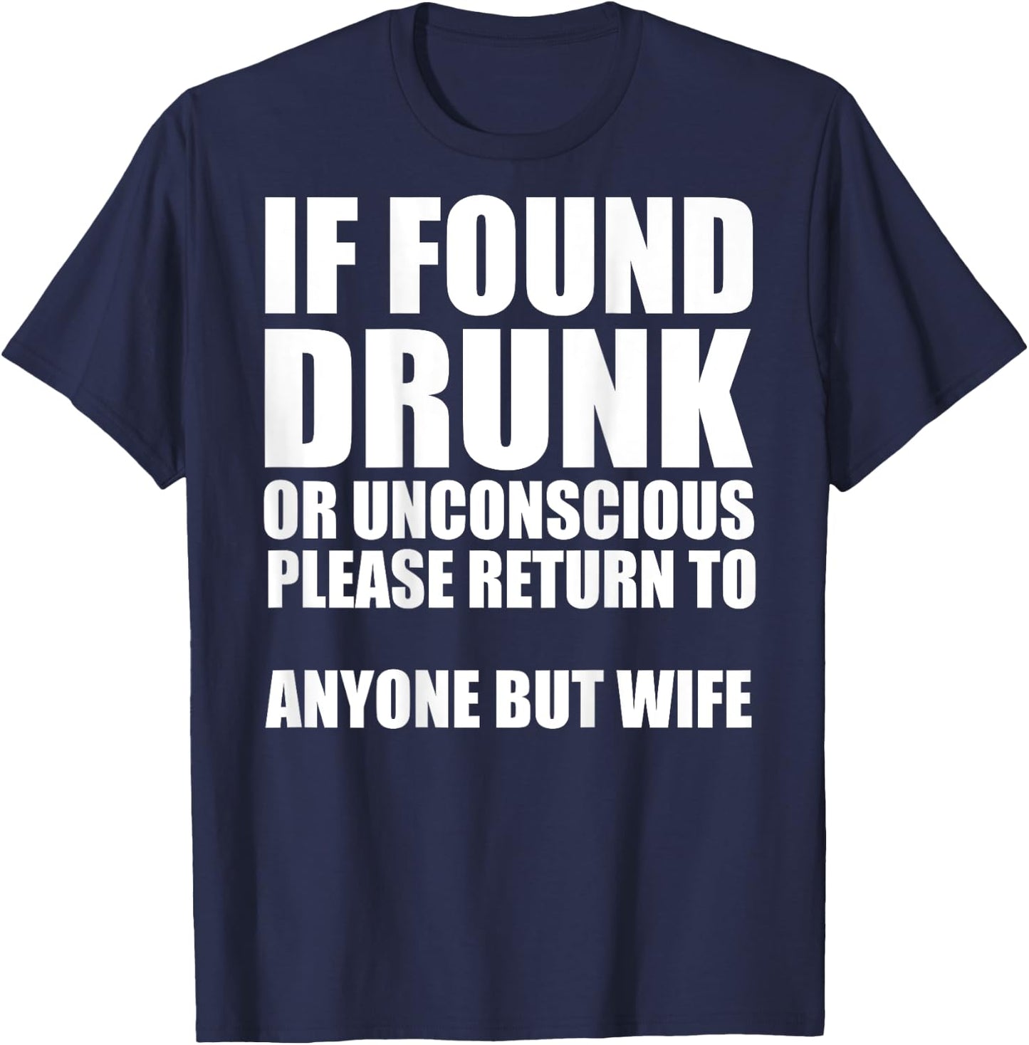 If Found Drunk Please Return To Anyone But Wife T-Shirt - T-Shirt | Navy