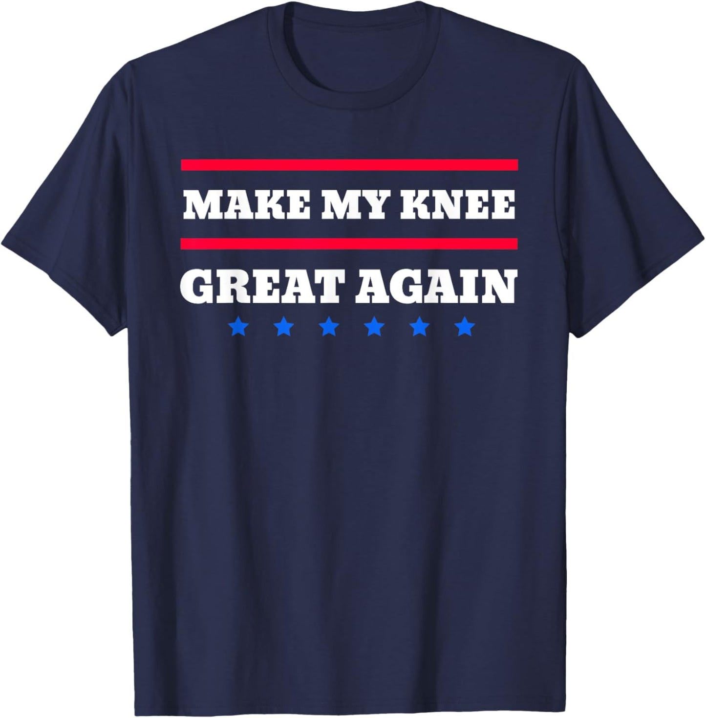 Make My Knee Great Again Funny Broken Knee Recovery T-Shirt - T-Shirt | Navy