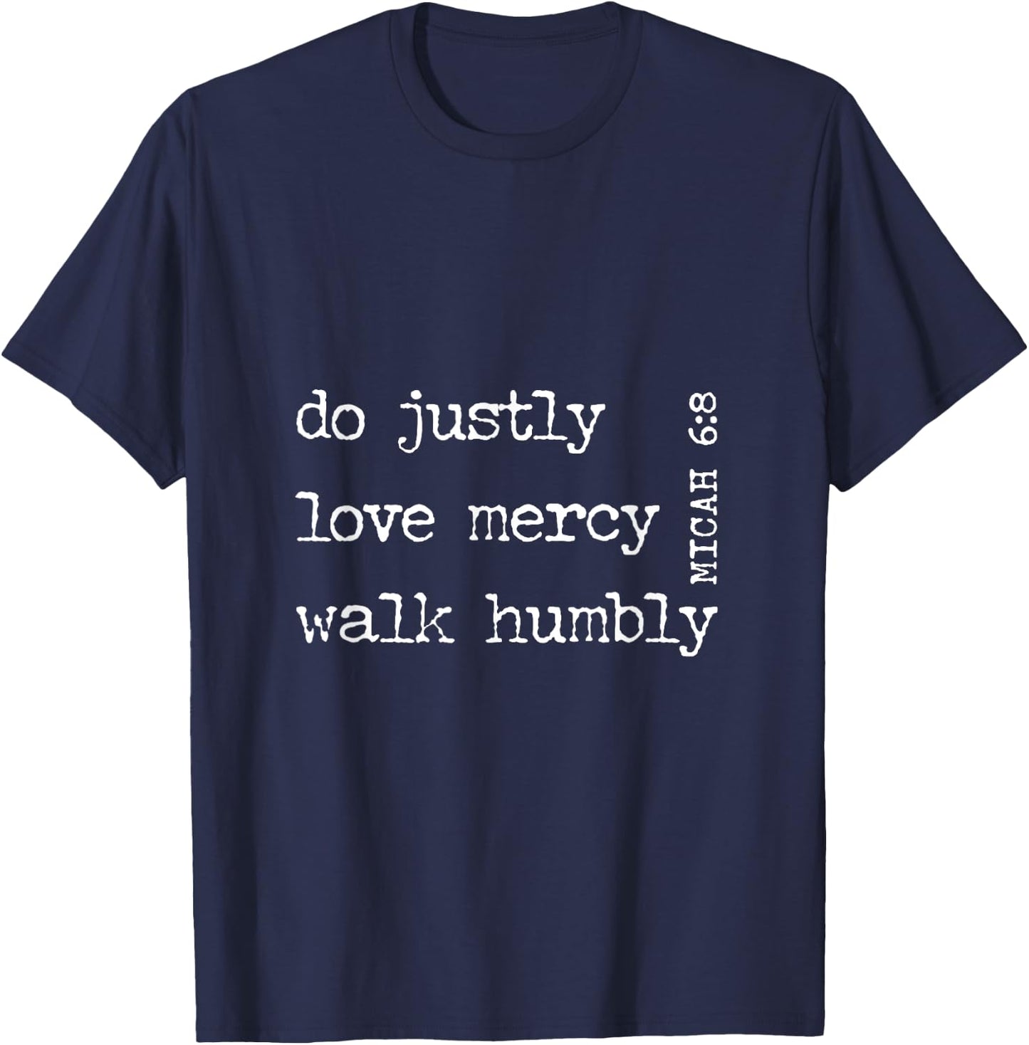 DO JUSTLY, LOVE MERCY, WALK HUMBLY | Micah 6:8 T-Shirt - T-Shirt | Navy