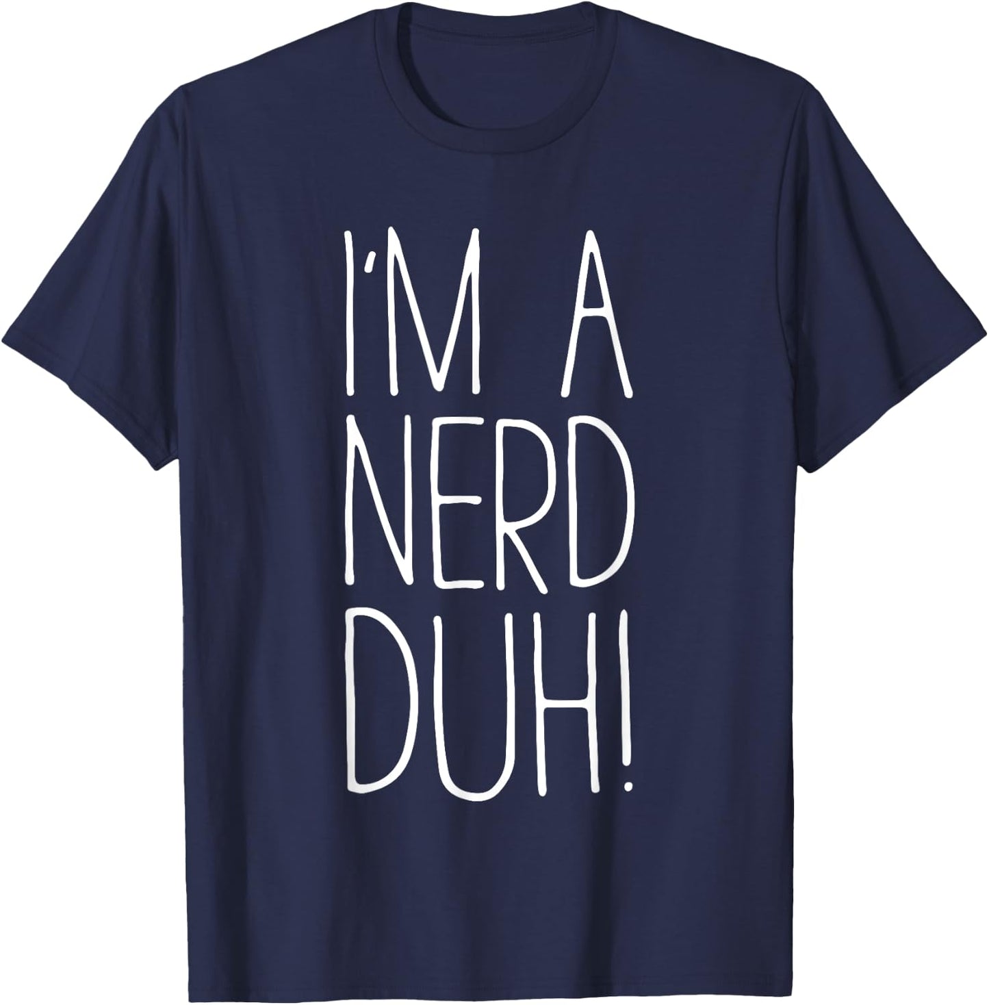I'm A Nerd Duh Shirt Men Women Kids Nerd Costume T-Shirt - T-Shirt | Navy