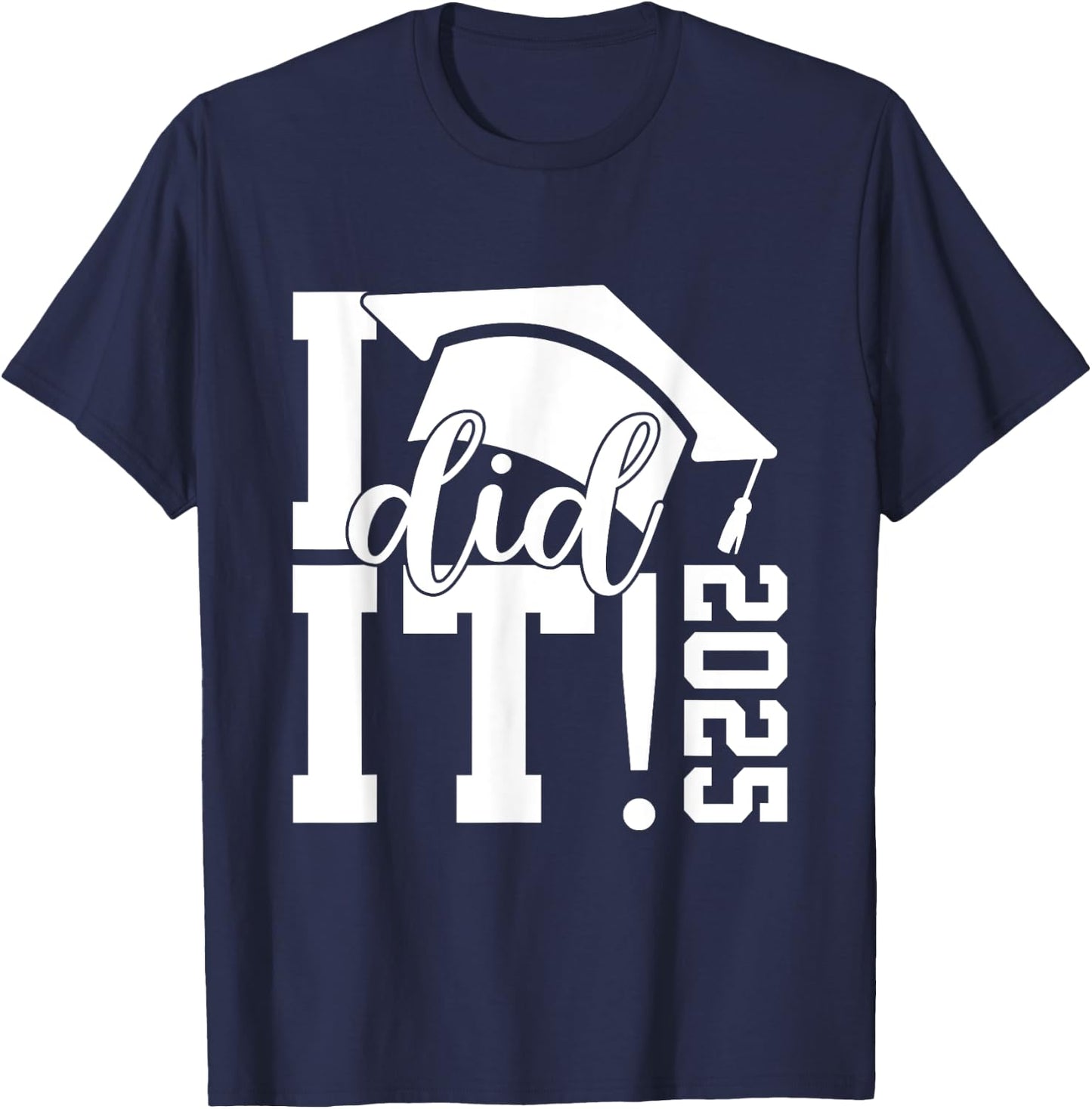 I Did It Graduation 2025 Graduate Class of 2025 Senior 25 T-Shirt - T-Shirt | Navy