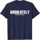 Absolutely Sometimes Maybe Sarcastic Funny T-Shirt - T-Shirt | Navy