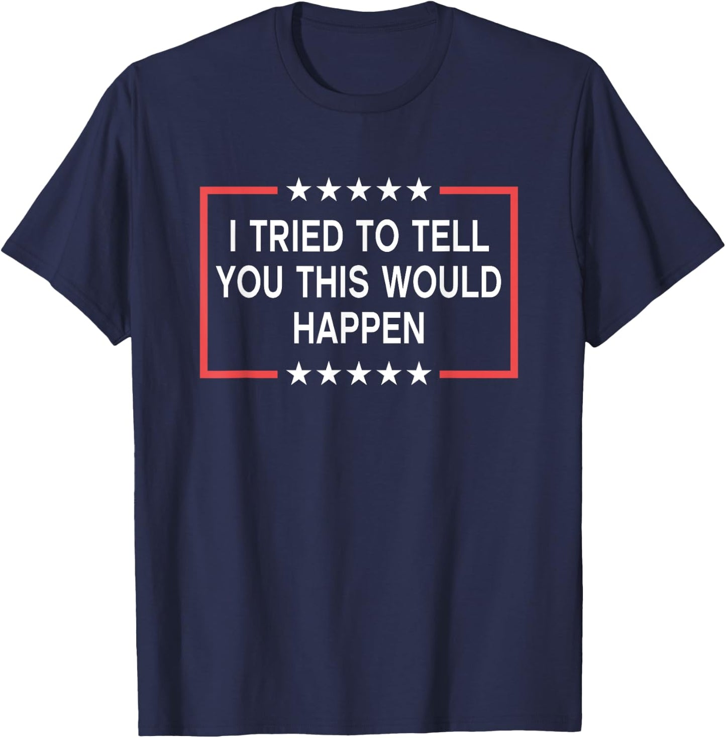 I Tried To Tell You This Would Happen Funny Adult Humor Meme T-Shirt - T-Shirt | Navy