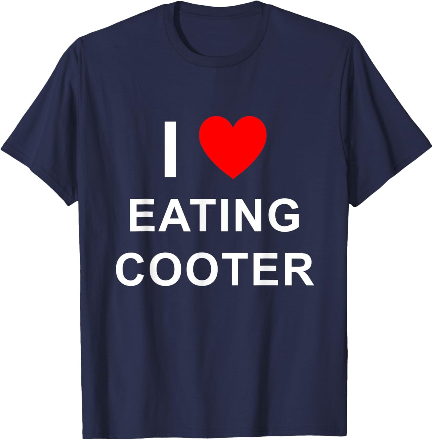 Funny I Love Eating Cooter Design T-Shirt - T-Shirt | Navy