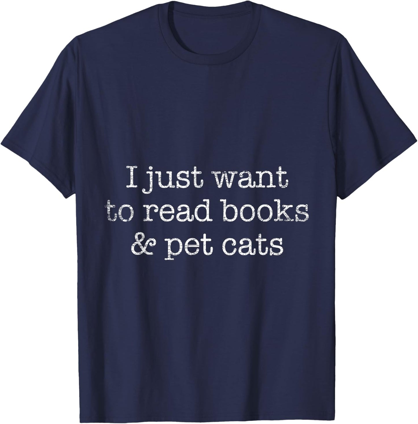 I Just Want To Read Books And Pet Cats Reading T-Shirt - T-Shirt | Navy