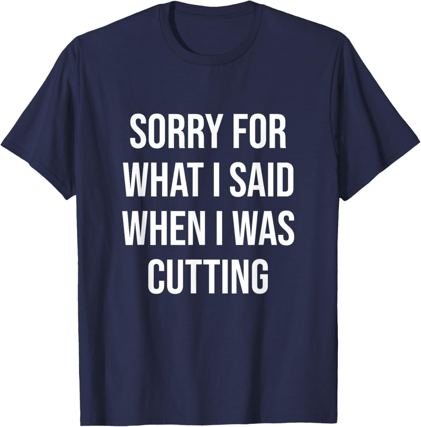 Gym Shirt Funny Quote Cutting Fitness Gift Bodybuilding T-Shirt - T-Shirt | Navy