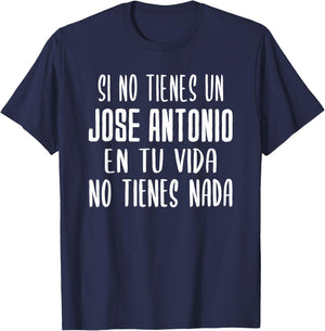 If you don't have a Jose Antonio in your life gift Jose Antonio T-Shirt - T-Shirt | Navy