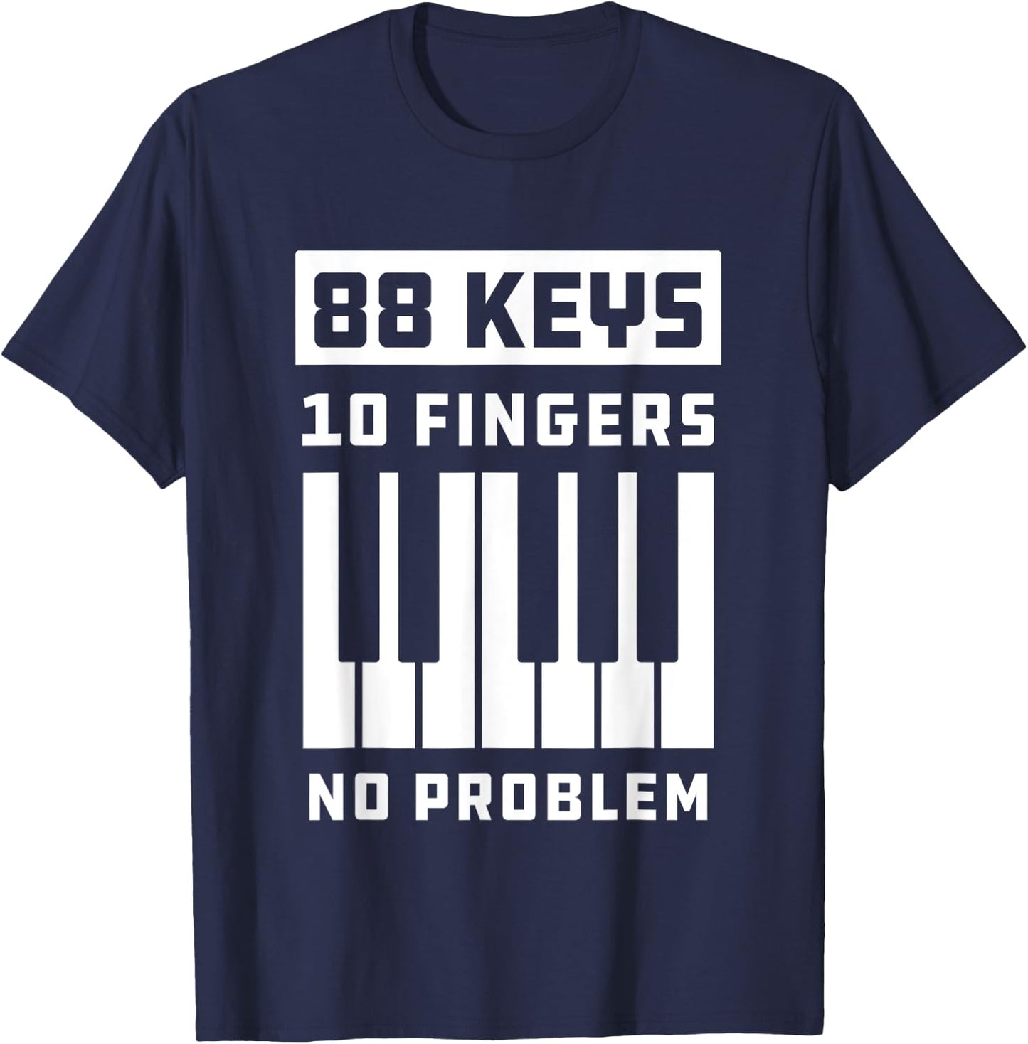 88 Keys 10 Fingers No Problem Keyboard Piano Keys T-Shirt - T-Shirt | Navy