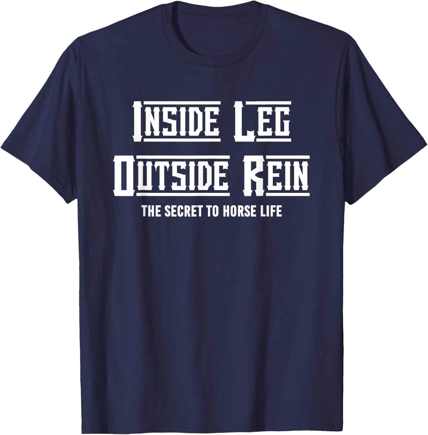 Secret To Horse Life Enthusiast, Inside Leg To Rein Dressage T-Shirt - T-Shirt | Navy