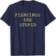 Piercings Are Stupid – Funny Tattoo Artist Sarcastic Joke T-Shirt - T-Shirt | Navy