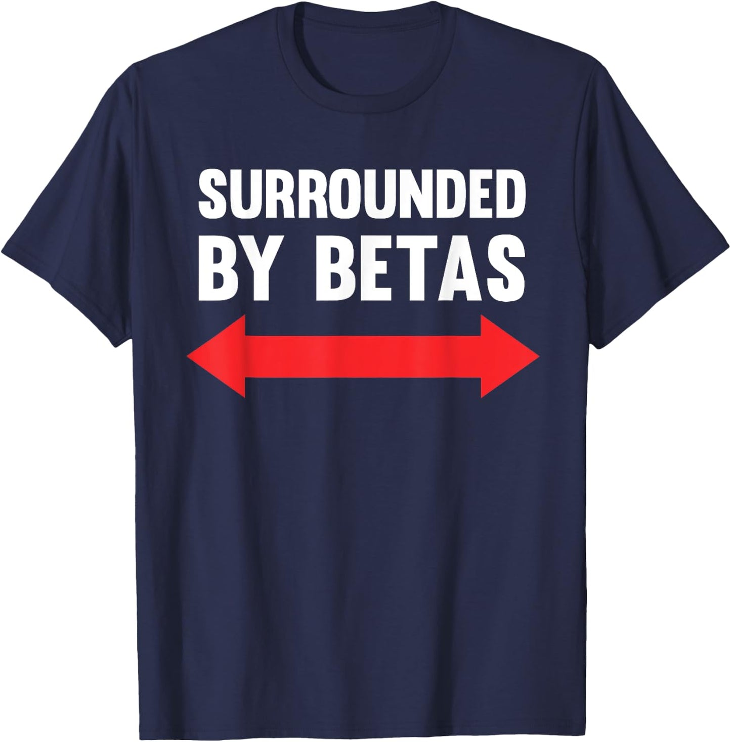 Surrounded By Betas Funny Alpha Dog Male Cringe Humor T-Shirt - T-Shirt | Navy