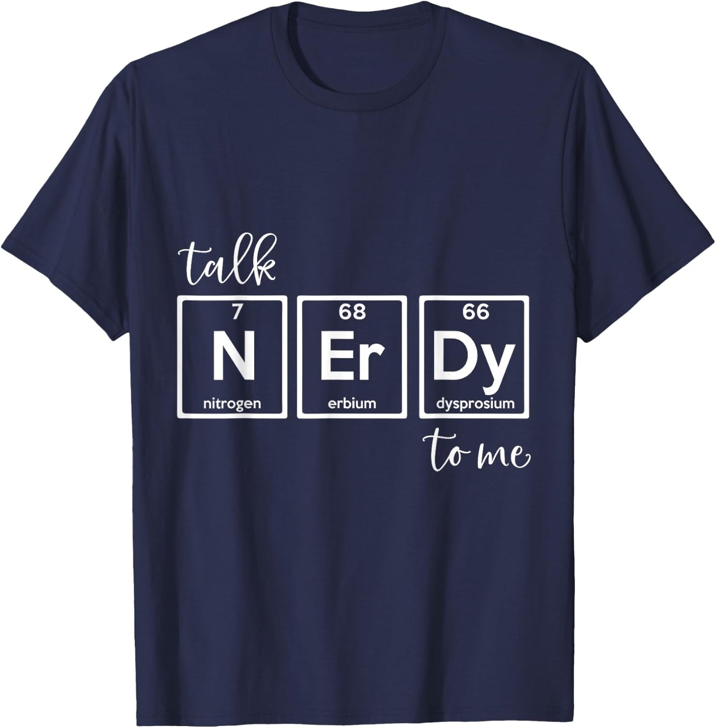 Talk Nerdy To Me - Natural Sciences Periodic Table Nerd T-Shirt - T-Shirt | Navy