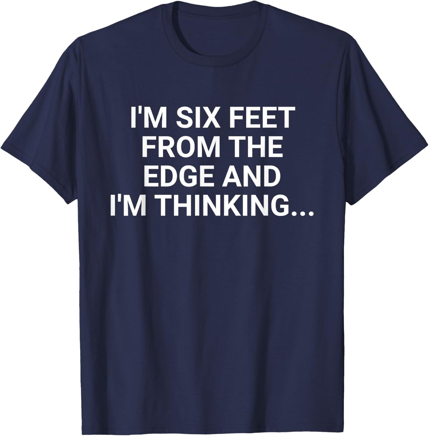 Im Six Feet From The Edge Retro And Im Thinking Saying Quote T-Shirt - T-Shirt | Navy