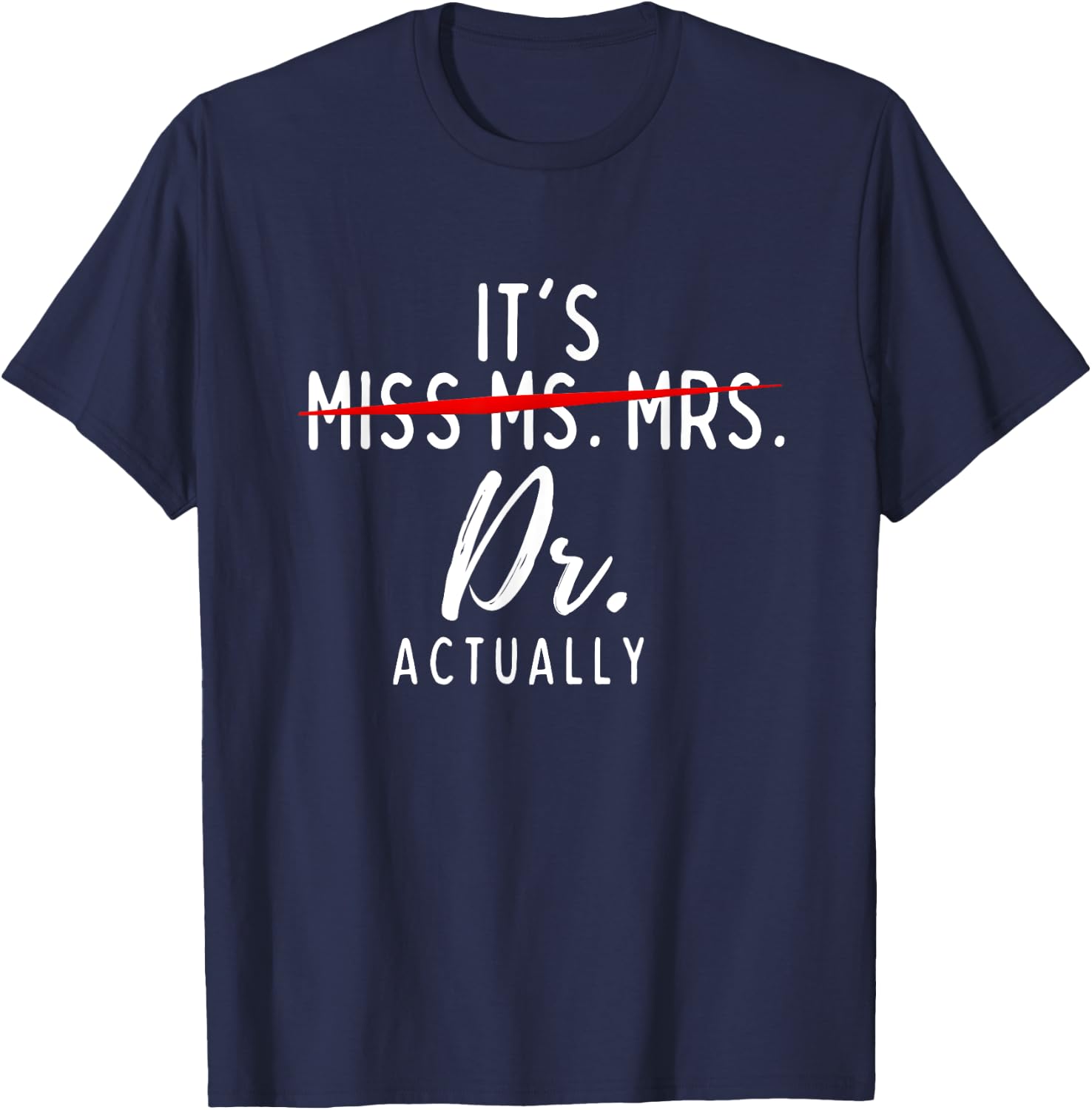 It's Not Miss Ms Mrs It's Dr Actually Doctor T-Shirt - T-Shirt | Navy