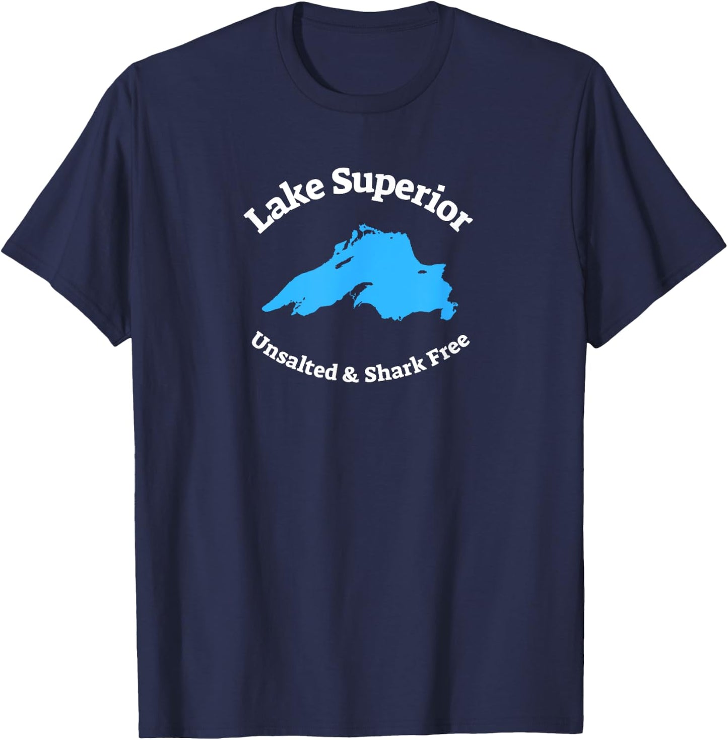Lake Superior: Unsalted & Shark Free Funny T-Shirt - T-Shirt | Navy