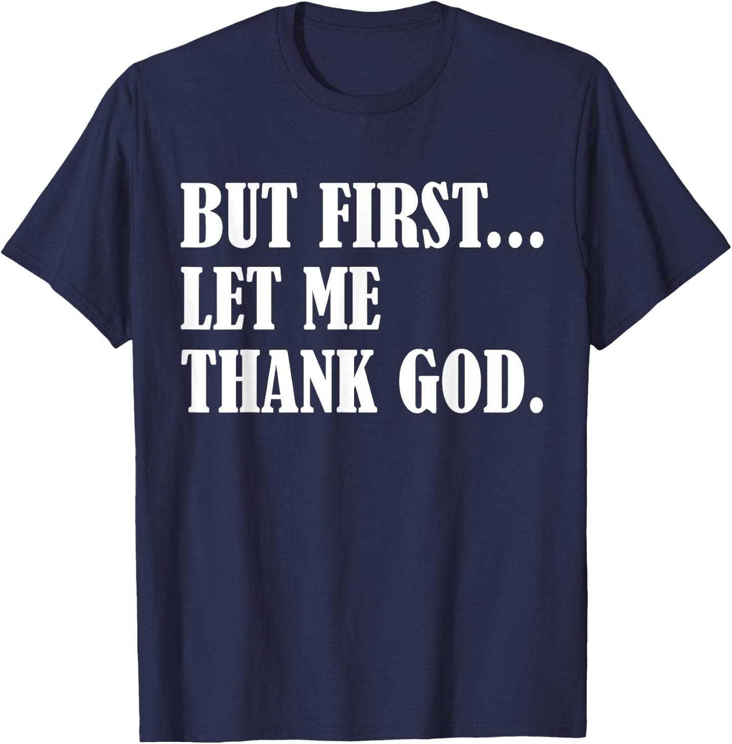 But First Let Me Thank God T-Shirt - T-Shirt | Navy