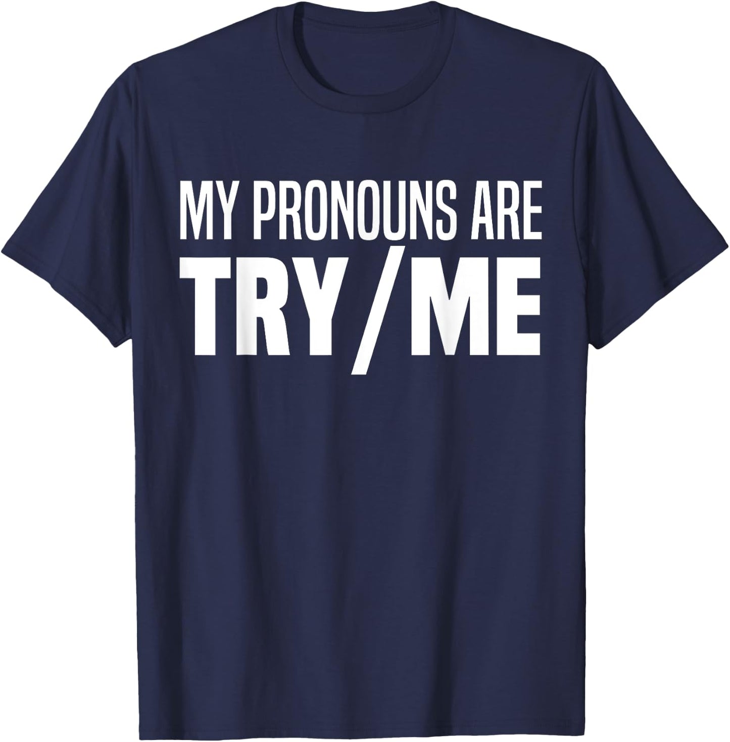 My Pronouns Are Try Me Funny I Identify As A Threat T-Shirt - T-Shirt | Navy