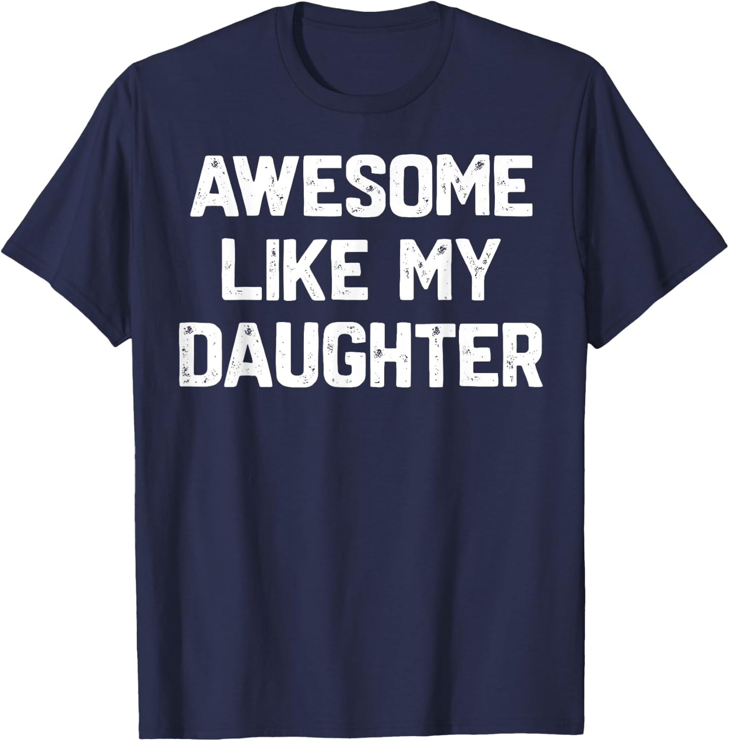 Awesome Like My Daughter Shirt Funny Fathers Day Gift Dad T-Shirt - T-Shirt | Navy