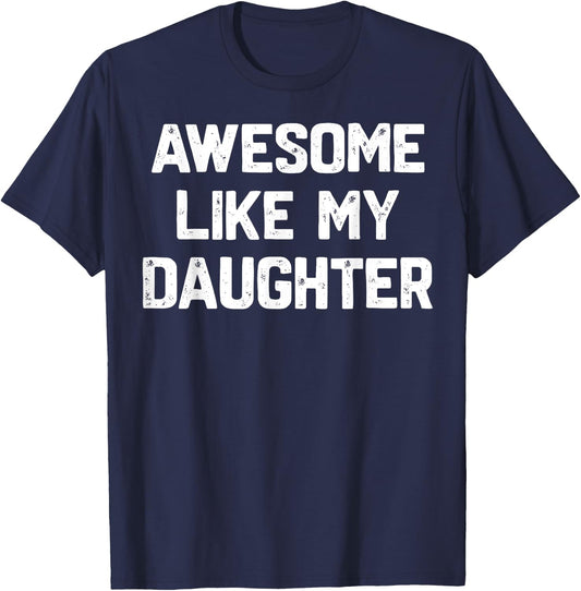Awesome Like My Daughter Shirt Funny Fathers Day Gift Dad T-Shirt - T-Shirt | Navy