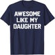 Awesome Like My Daughter Shirt Funny Fathers Day Gift Dad T-Shirt - T-Shirt | Navy