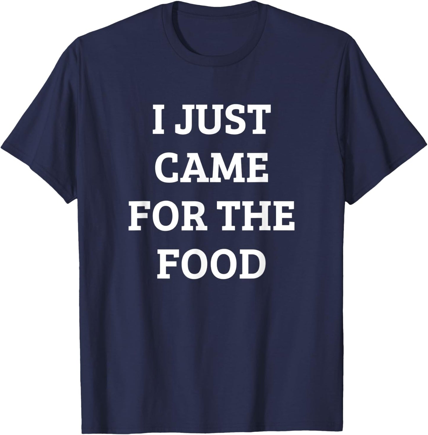 Funny I Just Came For The Food Party Quote Shirt T-Shirt - T-Shirt | Navy